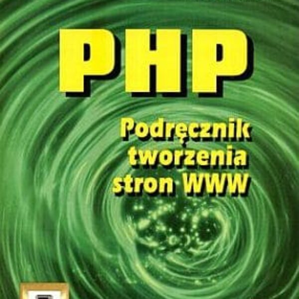 PHP. Podręcznik tworzenia stron WWW.