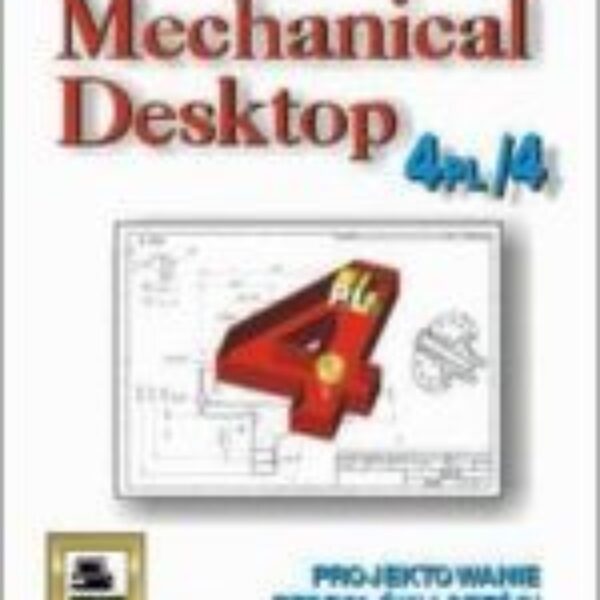 Mechanical Desktop 4PL/4 Projektowanie Zespołów i Części