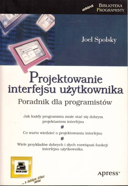Książka Projektowanie interfejsu użytkownika to poradnik dla programisty z zakresu UX i UI, autor Joel Spolsky, wydawnictwo Mikom i apress.